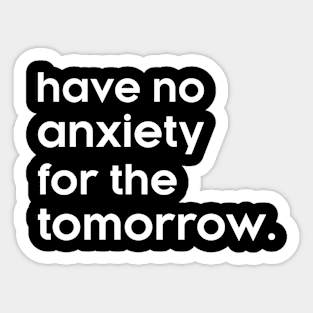 Have no anxiety for the tomorrow Sticker